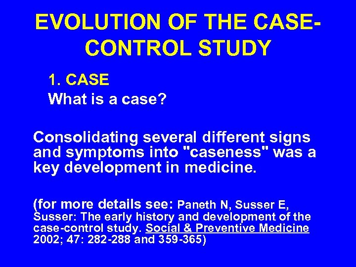 EVOLUTION OF THE CASECONTROL STUDY 1. CASE What is a case? Consolidating several different