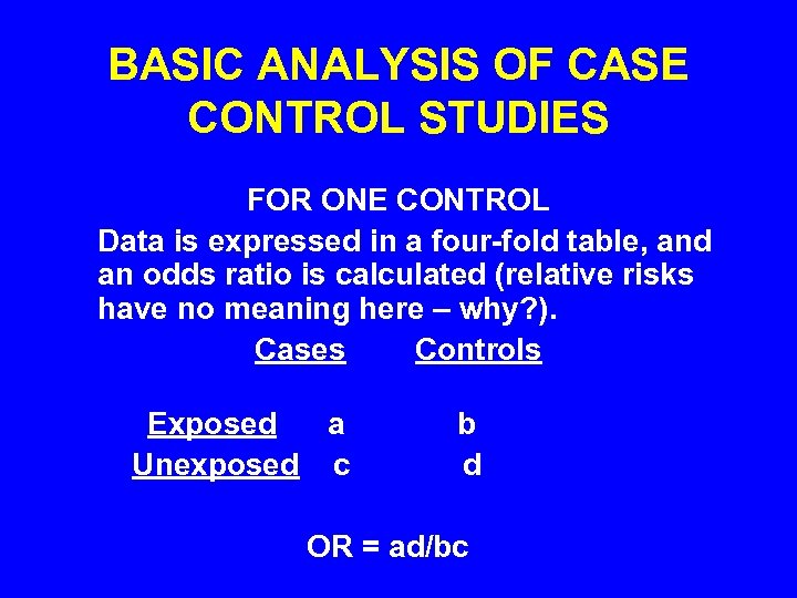 BASIC ANALYSIS OF CASE CONTROL STUDIES FOR ONE CONTROL Data is expressed in a