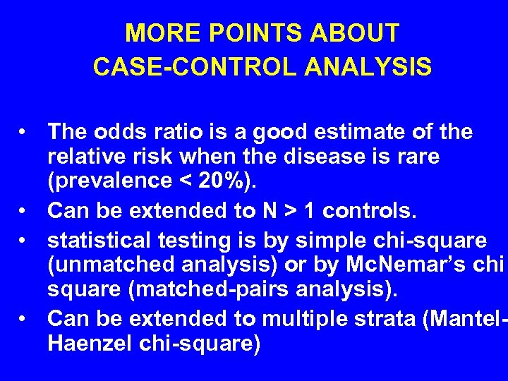 MORE POINTS ABOUT CASE-CONTROL ANALYSIS • The odds ratio is a good estimate of