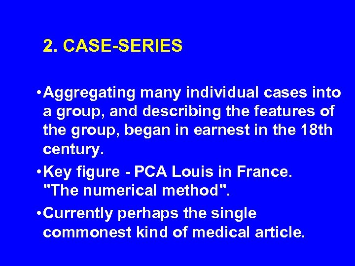 2. CASE-SERIES • Aggregating many individual cases into a group, and describing the features