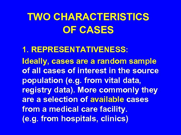 TWO CHARACTERISTICS OF CASES 1. REPRESENTATIVENESS: Ideally, cases are a random sample of all