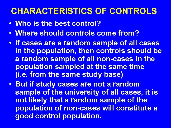 CHARACTERISTICS OF CONTROLS • Who is the best control? • Where should controls come