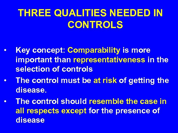  THREE QUALITIES NEEDED IN CONTROLS • • • Key concept: Comparability is more