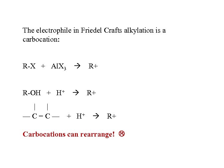 The electrophile in Friedel Crafts alkylation is a carbocation: R-X + Al. X 3