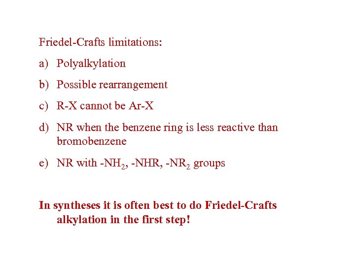 Friedel-Crafts limitations: a) Polyalkylation b) Possible rearrangement c) R-X cannot be Ar-X d) NR
