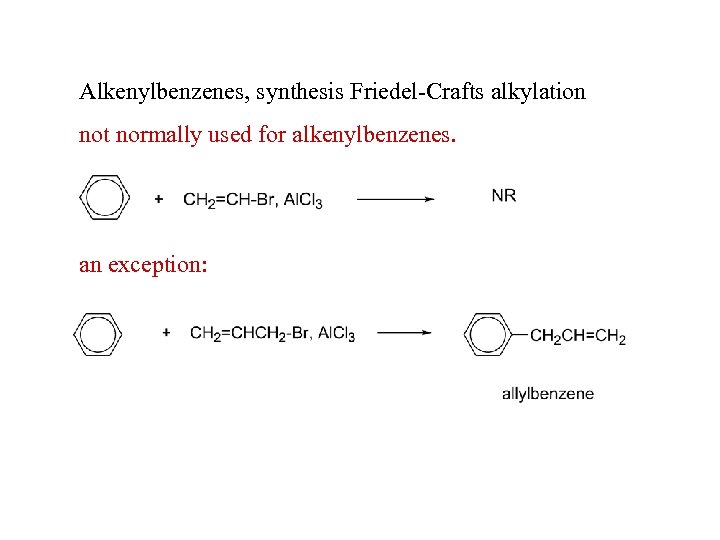 Alkenylbenzenes, synthesis Friedel-Crafts alkylation not normally used for alkenylbenzenes. an exception: 