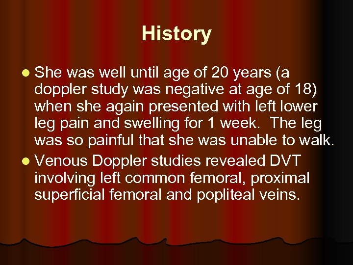 History l She was well until age of 20 years (a doppler study was