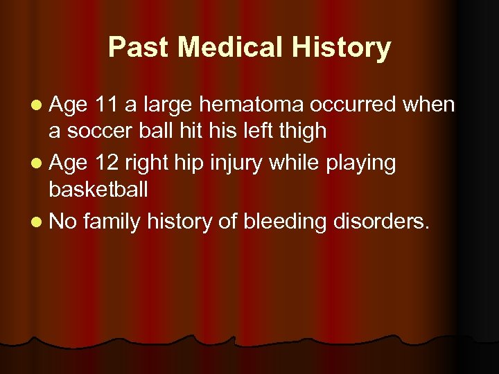 Past Medical History l Age 11 a large hematoma occurred when a soccer ball