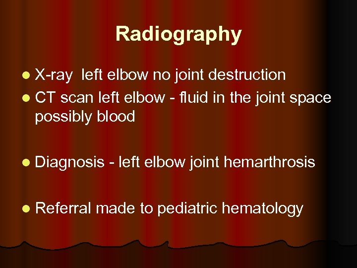 Radiography l X-ray left elbow no joint destruction l CT scan left elbow -