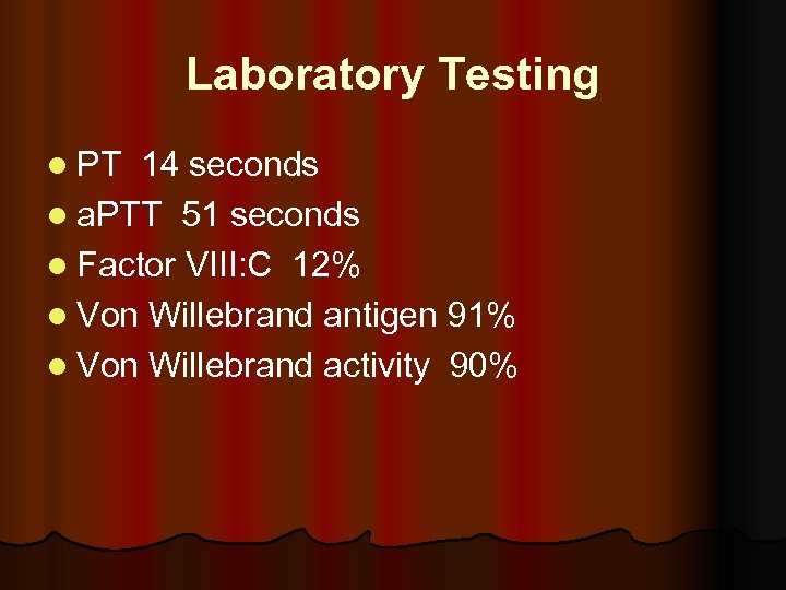 Laboratory Testing l PT 14 seconds l a. PTT 51 seconds l Factor VIII: