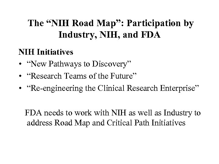 The “NIH Road Map”: Participation by Industry, NIH, and FDA NIH Initiatives • “New
