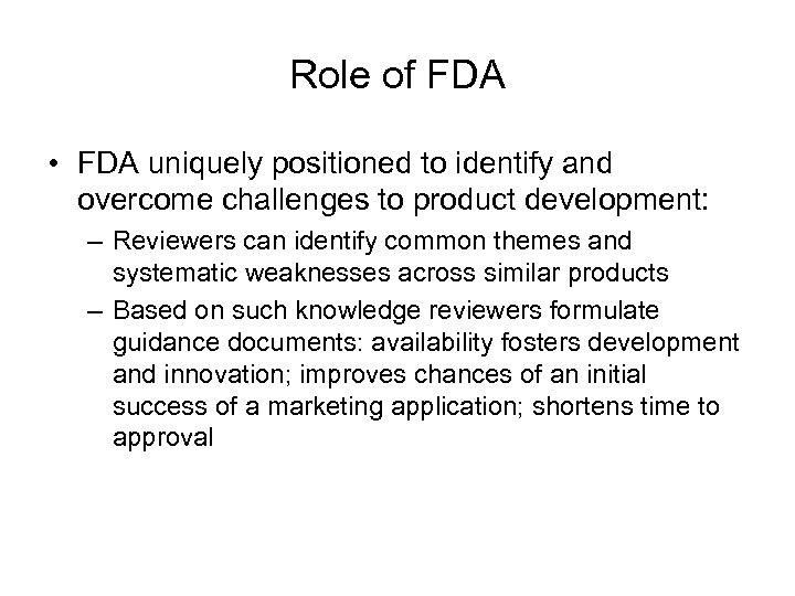 Role of FDA • FDA uniquely positioned to identify and overcome challenges to product