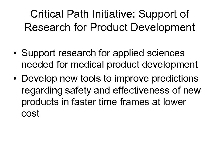 Critical Path Initiative: Support of Research for Product Development • Support research for applied