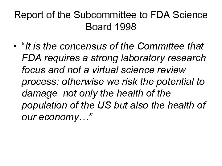 Report of the Subcommittee to FDA Science Board 1998 • “It is the concensus