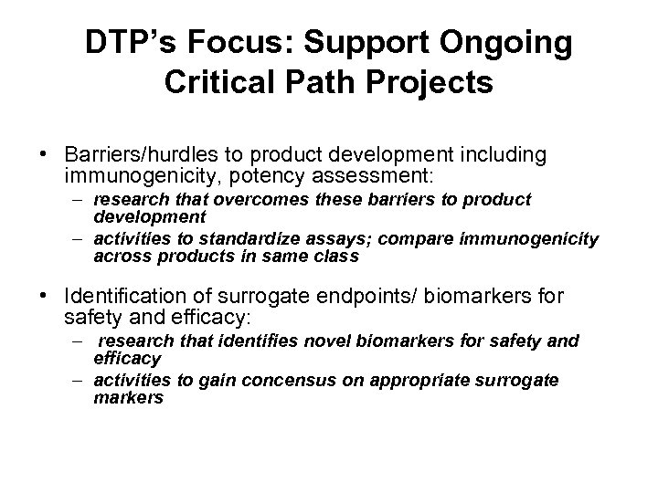 DTP’s Focus: Support Ongoing Critical Path Projects • Barriers/hurdles to product development including immunogenicity,