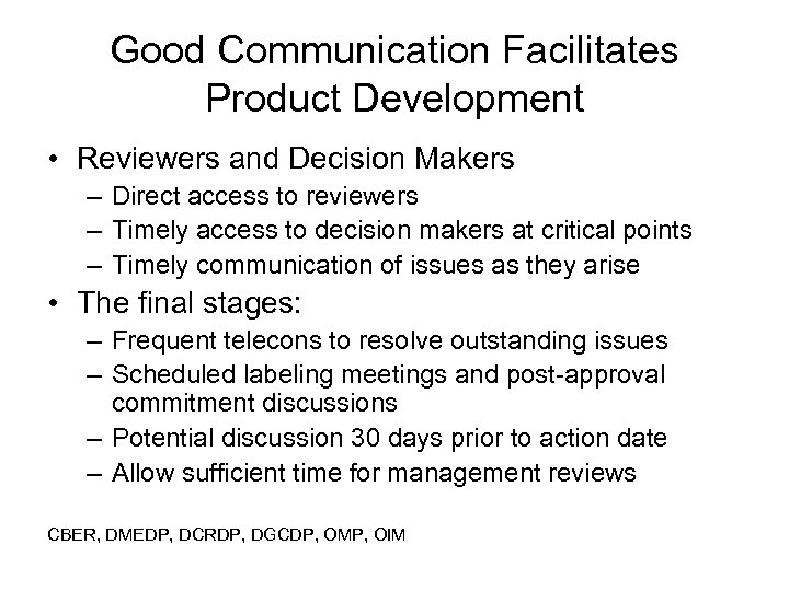 Good Communication Facilitates Product Development • Reviewers and Decision Makers – Direct access to
