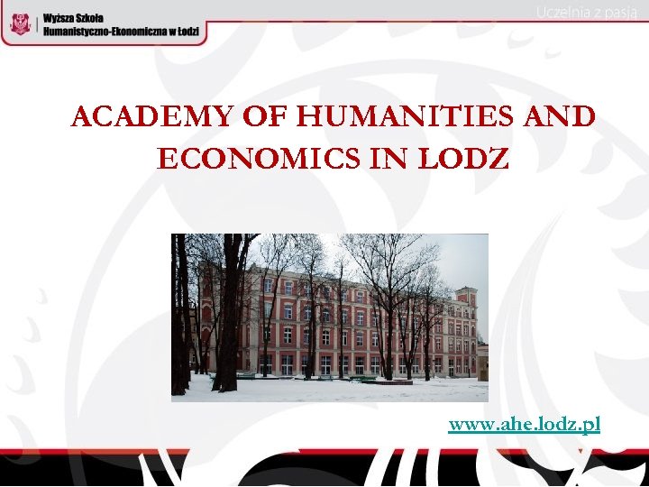 ACADEMY OF HUMANITIES AND ECONOMICS IN LODZ www. ahe. lodz. pl 