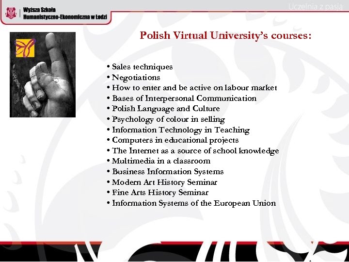 Polish Virtual University’s courses: • Sales techniques • Negotiations • How to enter and