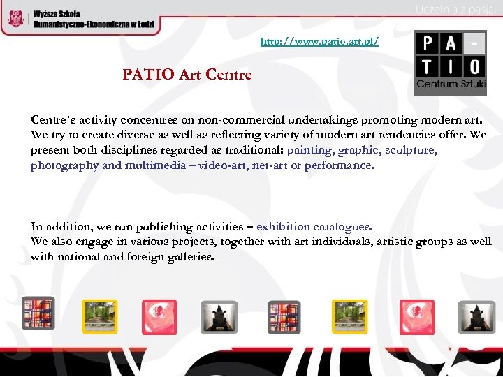 http: //www. patio. art. pl/ PATIO Art Centre`s activity concentres on non-commercial undertakings promoting