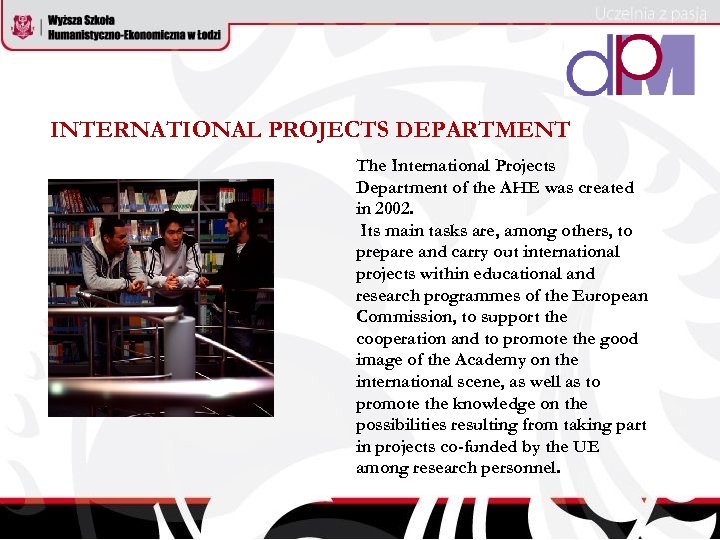 INTERNATIONAL PROJECTS DEPARTMENT The International Projects Department of the AHE was created in 2002.