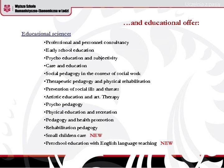 …and educational offer: Educational science: • Professional and personnel consultancy • Early school education