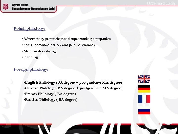 Polish philology: • Advertising, promoting and representing companies • Social communication and public relations