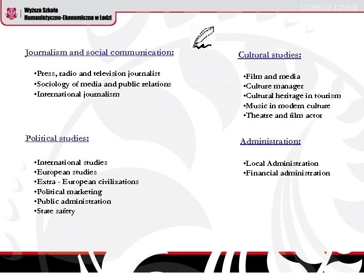 Journalism and social communication: • Press, radio and television journalist • Sociology of media
