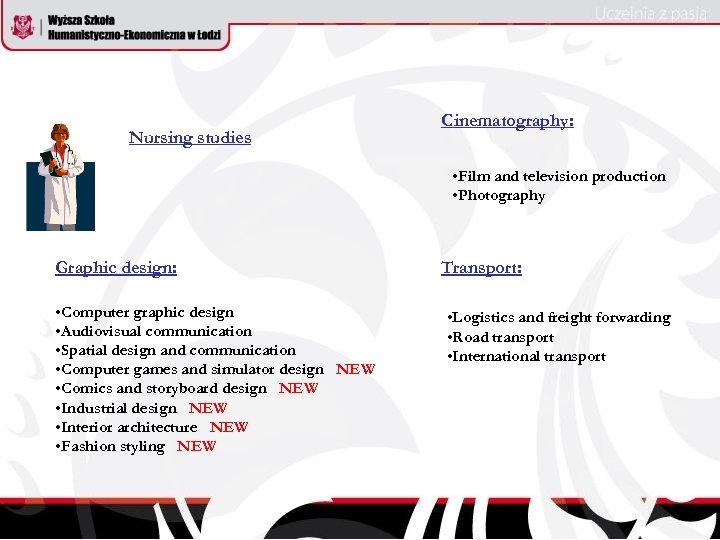 Nursing studies Cinematography: • Film and television production • Photography Graphic design: • Computer