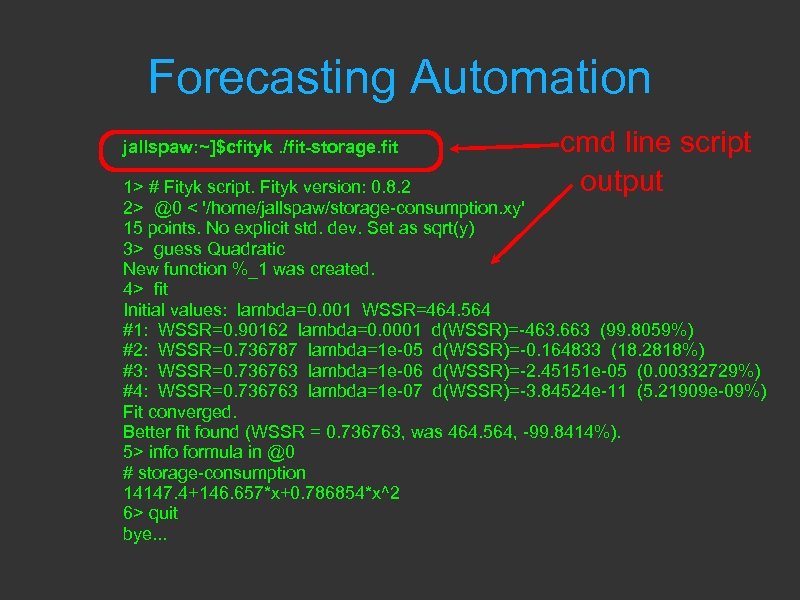 Forecasting Automation jallspaw: ~]$cfityk. /fit-storage. fit cmd line script output 1> # Fityk script.