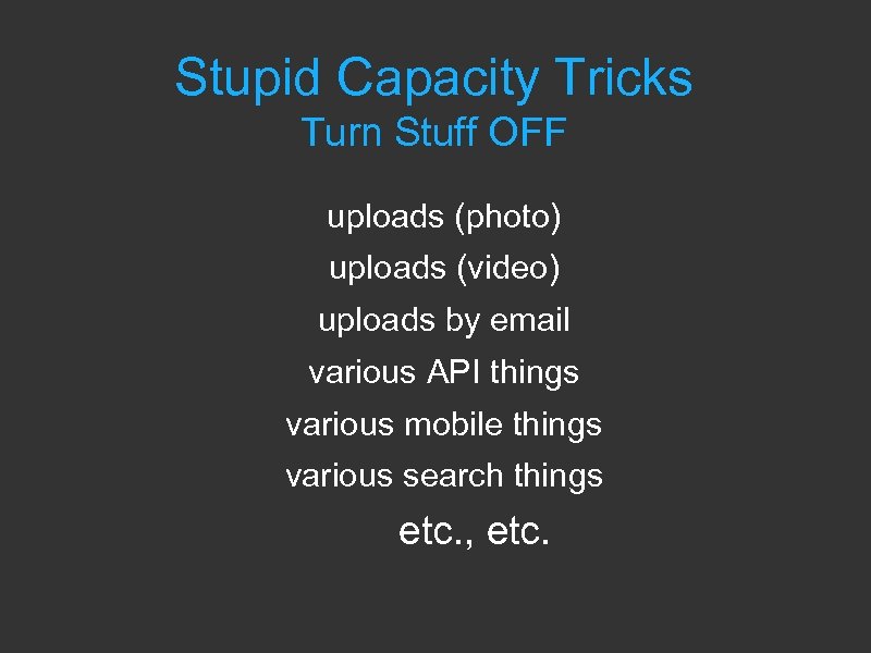 Stupid Capacity Tricks Turn Stuff OFF uploads (photo) uploads (video) uploads by email various