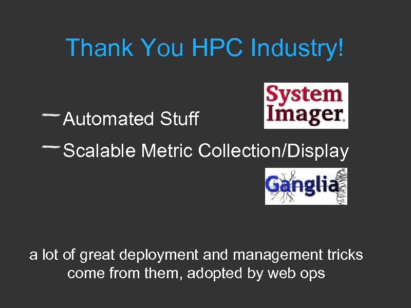 Thank You HPC Industry! Automated Stuff Scalable Metric Collection/Display a lot of great deployment
