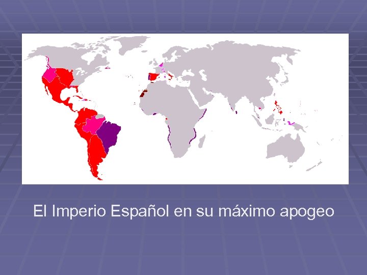 El Imperio Español en su máximo apogeo 