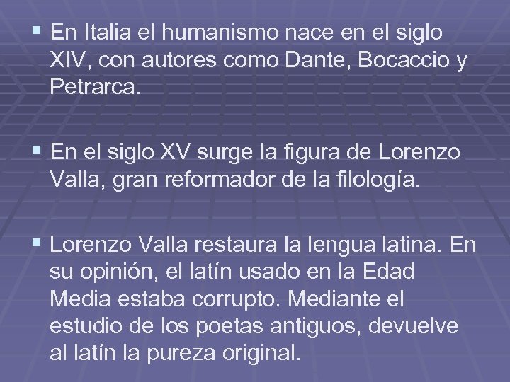 § En Italia el humanismo nace en el siglo XIV, con autores como Dante,