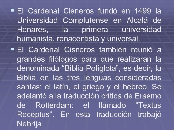 § El Cardenal Cisneros fundó en 1499 la Universidad Complutense en Alcalá de Henares,