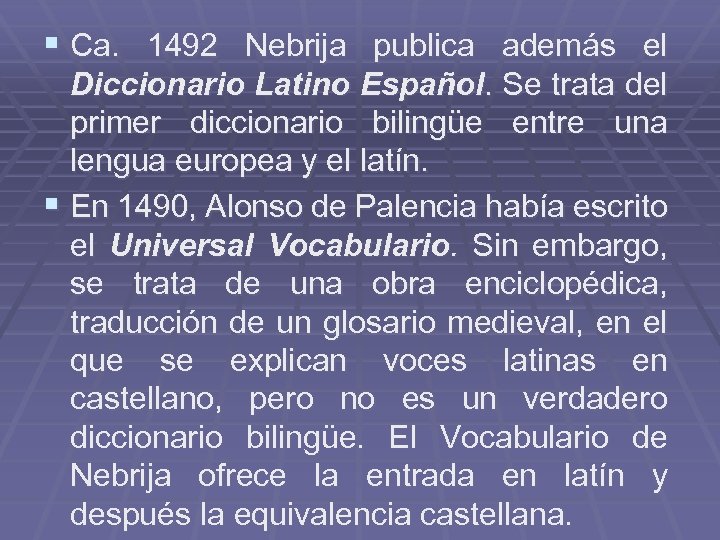 § Ca. 1492 Nebrija publica además el Diccionario Latino Español. Se trata del primer