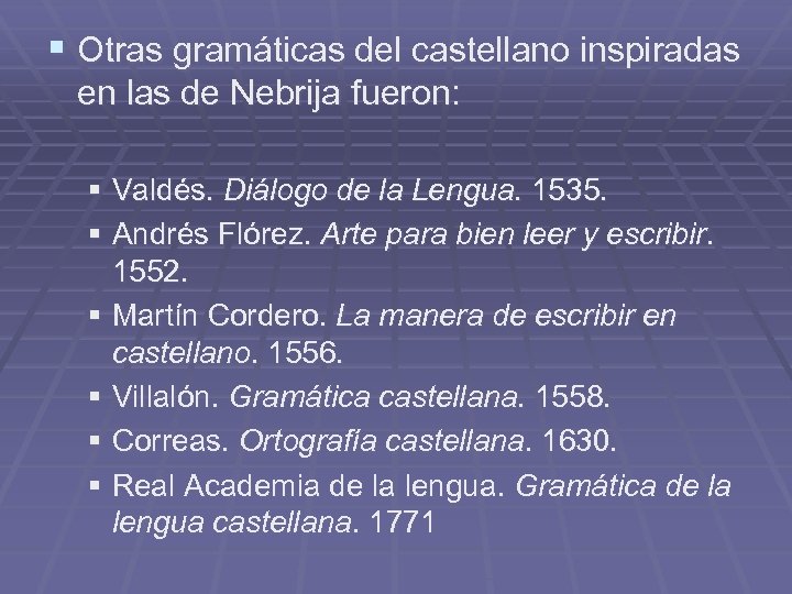 § Otras gramáticas del castellano inspiradas en las de Nebrija fueron: § Valdés. Diálogo