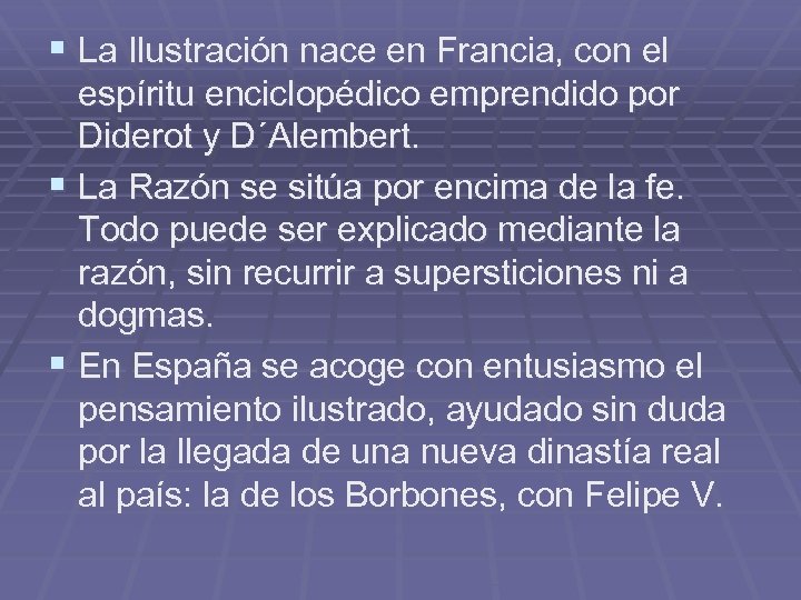 § La Ilustración nace en Francia, con el espíritu enciclopédico emprendido por Diderot y