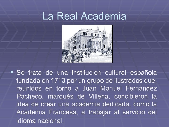 La Real Academia § Se trata de una institución cultural española fundada en 1713