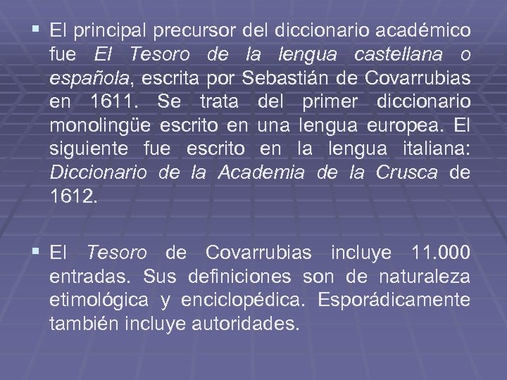 § El principal precursor del diccionario académico fue El Tesoro de la lengua castellana
