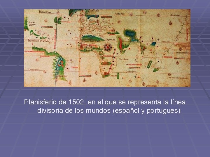 Planisferio de 1502, en el que se representa la línea divisoria de los mundos