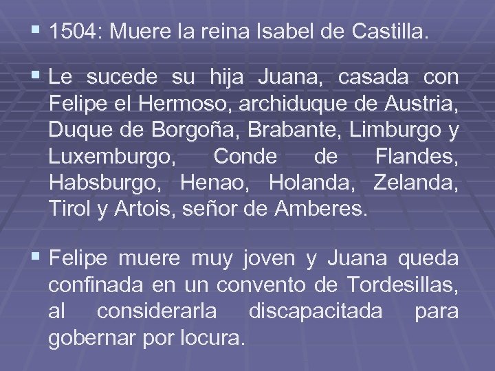 § 1504: Muere la reina Isabel de Castilla. § Le sucede su hija Juana,