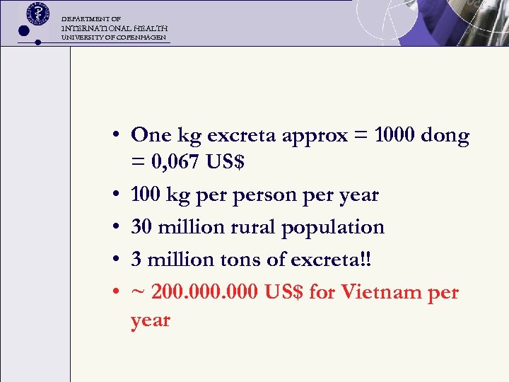 DEPARTMENT OF INTERNATIONAL HEALTH UNIVERSITY OF COPENHAGEN • One kg excreta approx = 1000
