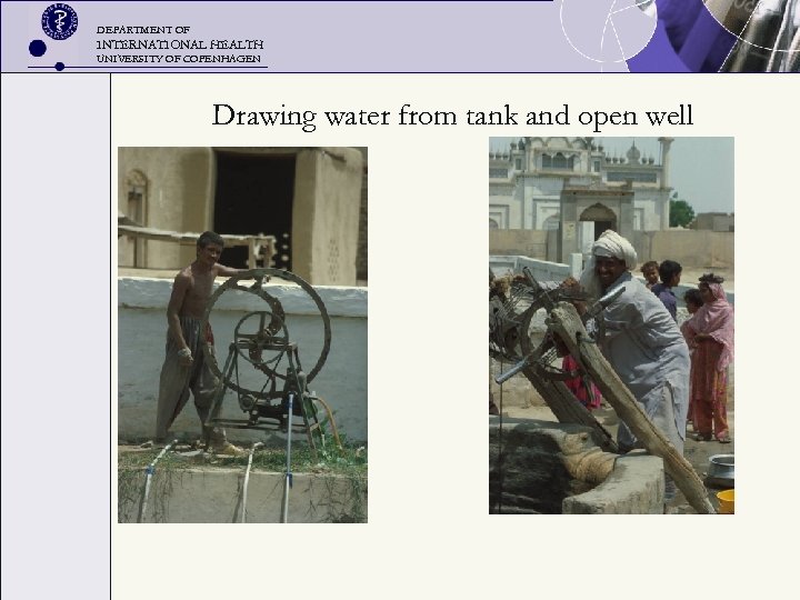 DEPARTMENT OF INTERNATIONAL HEALTH UNIVERSITY OF COPENHAGEN Drawing water from tank and open well