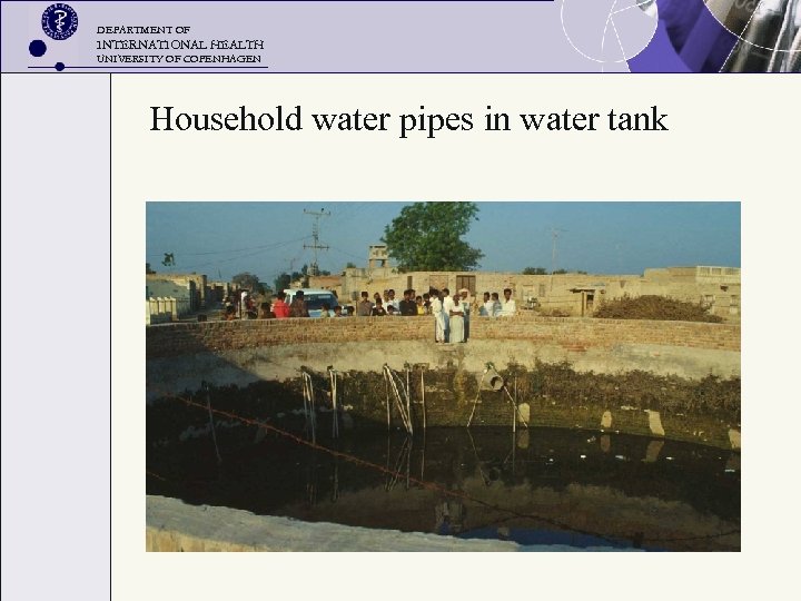DEPARTMENT OF INTERNATIONAL HEALTH UNIVERSITY OF COPENHAGEN Household water pipes in water tank 