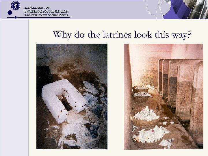 DEPARTMENT OF INTERNATIONAL HEALTH UNIVERSITY OF COPENHAGEN Why do the latrines look this way?