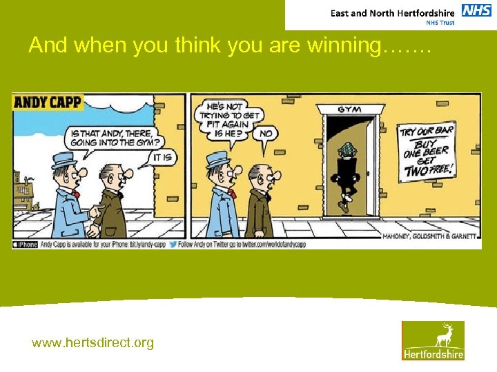 And when you think you are winning……. www. hertsdirect. org 