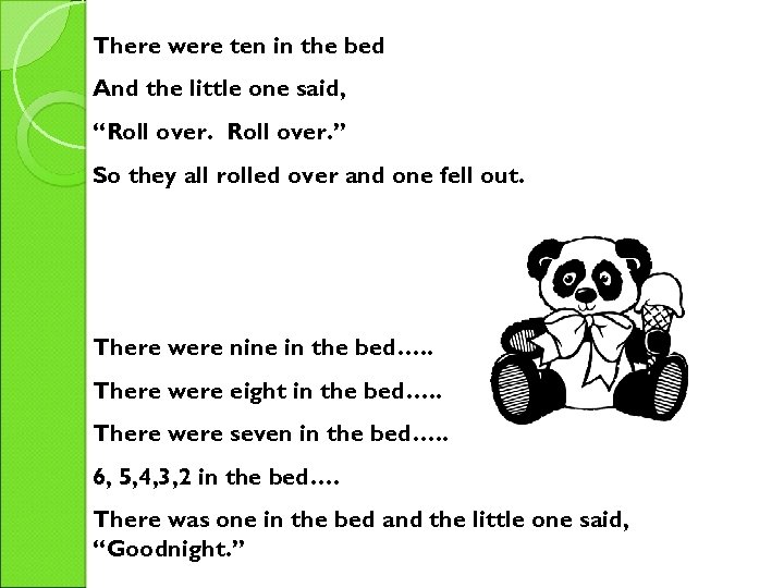 There were ten in the bed And the little one said, “Roll over. ”