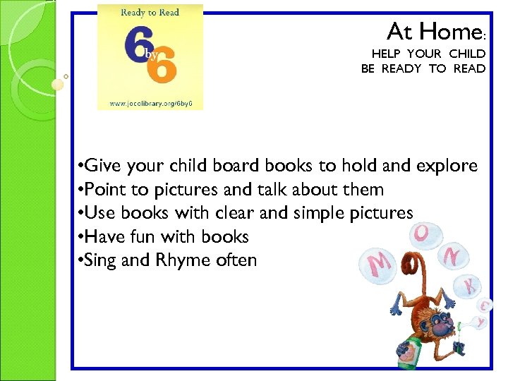 At Home: HELP YOUR CHILD BE READY TO READ • Give your child board