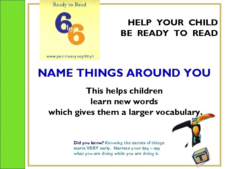 HELP YOUR CHILD BE READY TO READ NAME THINGS AROUND YOU This helps children