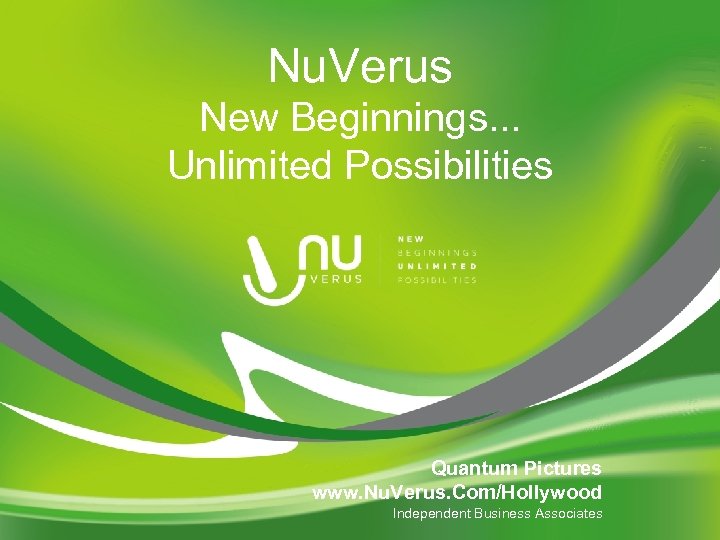 Nu. Verus New Beginnings. . . Unlimited Possibilities Quantum Pictures www. Nu. Verus. Com/Hollywood